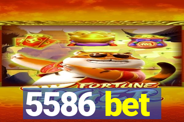 5586 bet